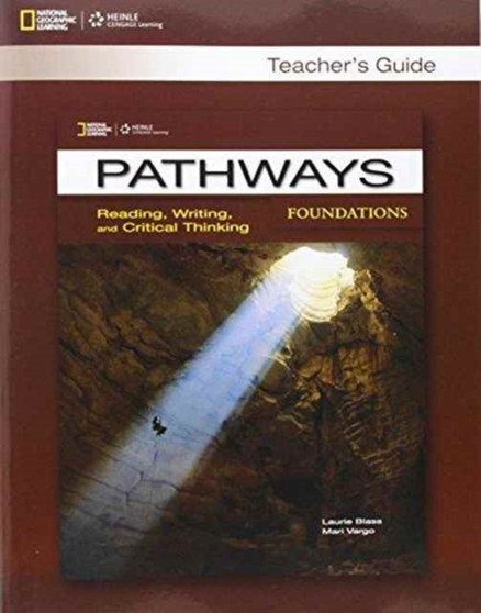 Pathways Foundations: Teacher's Guide : Reading, Writing and Critical Thinking Pathways Foundations: Teacher's Guide : Reading, Writing and Critical Thinking