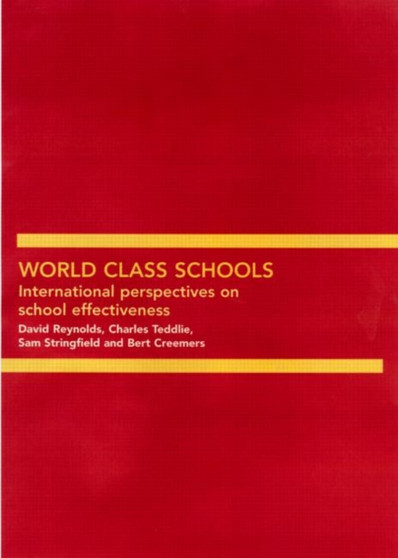 World Class Schools : International Perspectives on School Effectiveness