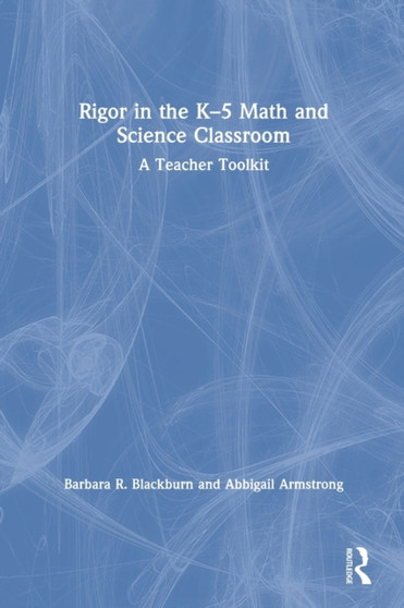 Rigor in the K???5 Math and Science Classroom : A Teacher Toolkit