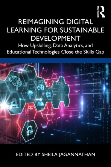 Reimagining Digital Learning for Sustainable Development : How Upskilling, Data Analytics, and Educational Technologies Close the Skills Gap