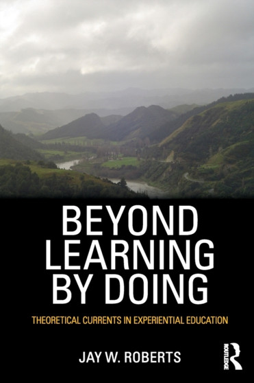 Beyond Learning by Doing : Theoretical Currents in Experiential Education