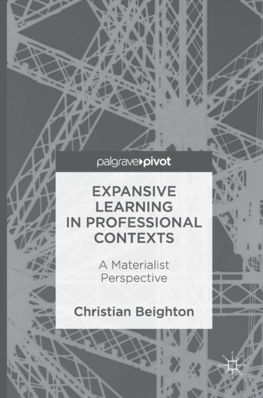 Expansive Learning in Professional Contexts : A Materialist Perspective