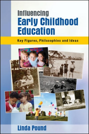Influencing Early Childhood Education: Key Figures, Philosophies and Ideas