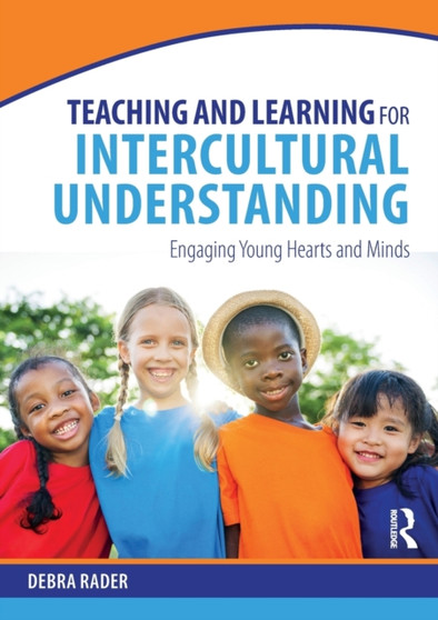 Teaching and Learning for Intercultural Understanding : Engaging Young Hearts and Minds