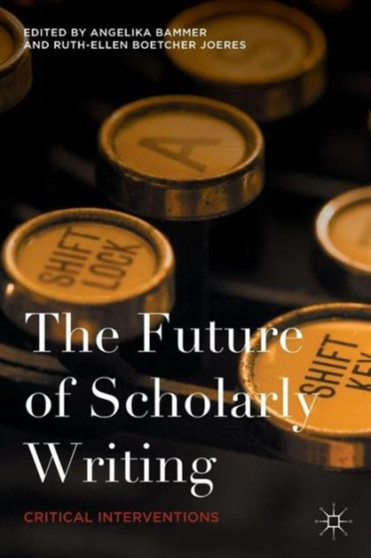 The Future of Scholarly Writing : Critical Interventions