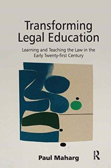 Transforming Legal Education : Learning and Teaching the Law in the Early Twenty-first Century