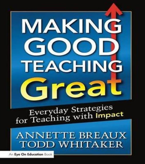 Making Good Teaching Great : Everyday Strategies for Teaching with Impact