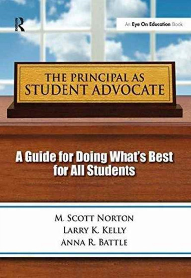 Principal as Student Advocate, The : A Guide for Doing What's Best for All Students