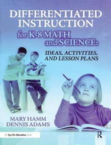 Differentiated Instruction for K-8 Math and Science : Ideas, Activities, and Lesson Plans