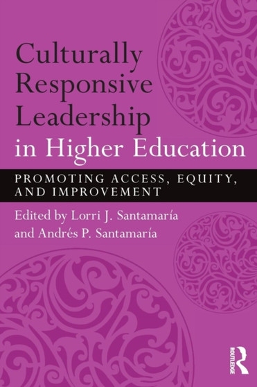 Culturally Responsive Leadership in Higher Education : Promoting Access, Equity, and Improvement