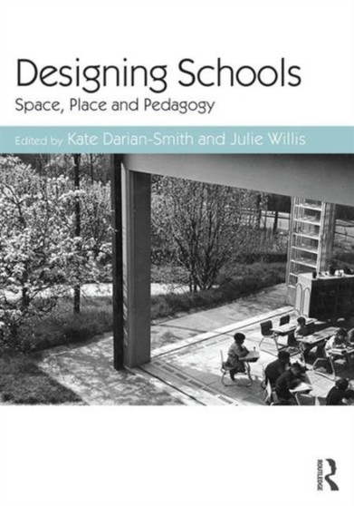 Designing Schools : Space, Place and Pedagogy Designing Schools : Space, Place and Pedagogy