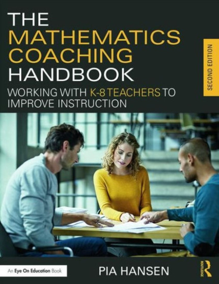 The Mathematics Coaching Handbook : Working with K-8 Teachers to Improve Instruction