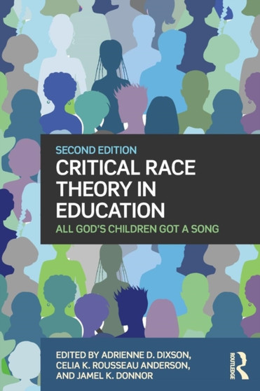 Critical Race Theory in Education : All God's Children Got a Song