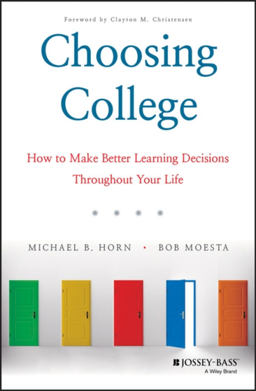 Choosing College : How to Make Better Learning Decisions Throughout Your Life
