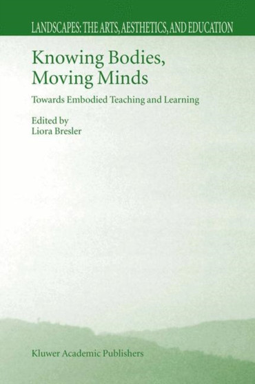 Knowing Bodies, Moving Minds : Towards Embodied Teaching and Learning : 3