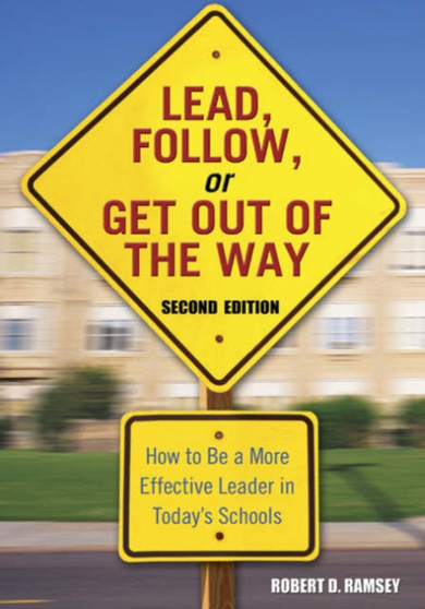 Lead, Follow, or Get Out of the Way : How to Be a More Effective Leader in Today's Schools