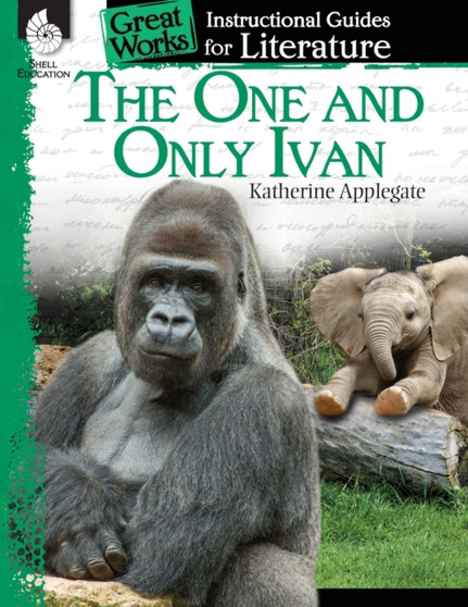 The One and Only Ivan: An Instructional Guide for Literature : An Instructional Guide for Literature