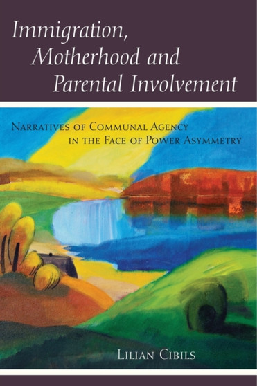 Immigration, Motherhood and Parental Involvement : Narratives of Communal Agency in the Face of Power Asymmetry : 439