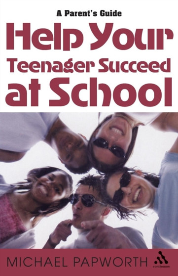 Help Your Teenager Succeed at School : A Parent's Guide
