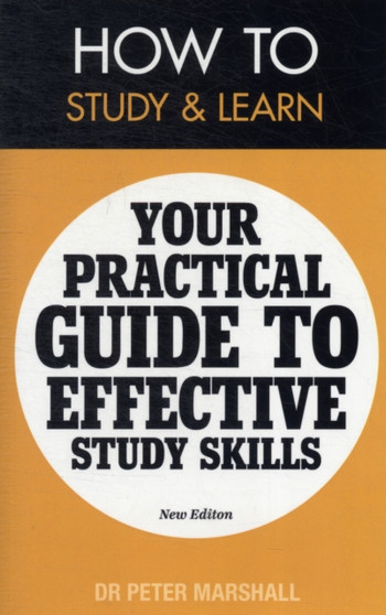 How to Study and Learn : Your Practical Guide to Effective Study Skills