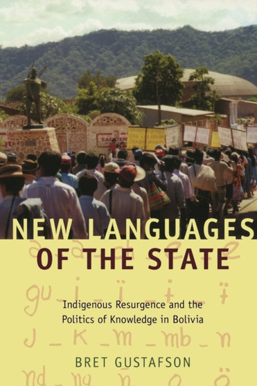 New Languages of the State : Indigenous Resurgence and the Politics of Knowledge in Bolivia