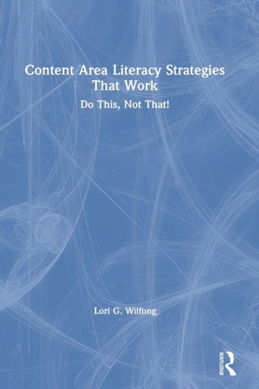 Content Area Literacy Strategies That Work : Do This, Not That!