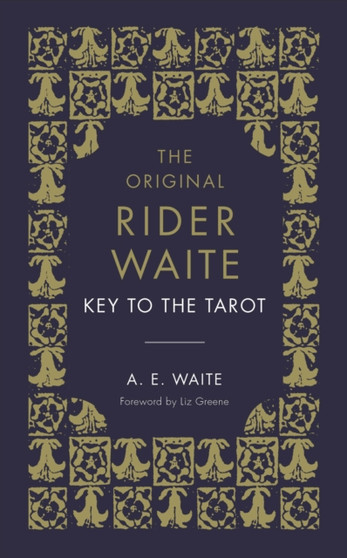 The Key To The Tarot : The Official Companion to the World Famous Original Rider Waite Tarot Deck by A.E. Waite - Hardback