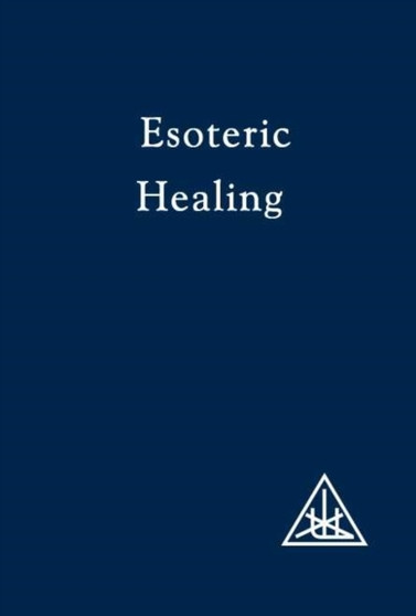 Esoteric Healing, Vol 4 : Esoteric Healing v. 4 by Alice A. Bailey - Paperback