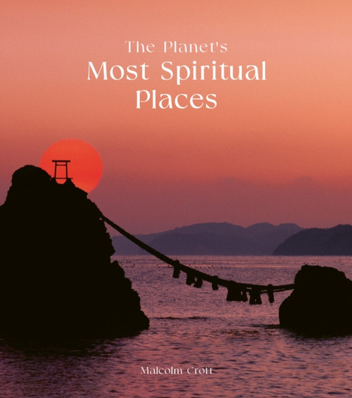 The Planet's Most Spiritual Places by Malcolm Croft - Hardback