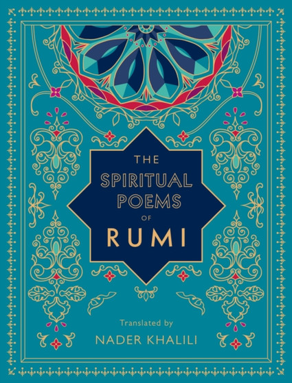 The Spiritual Poems of Rumi : Translated by Nader Khalili Volume 3 by Rumi - Hardback