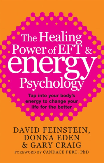 The Healing Power Of EFT and Energy Psychology : Tap into your body's energy to change your life for the better by Donna Eden - Paperback