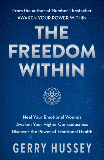 The Freedom Within : Heal Your Emotional Wounds. Awaken Your Higher Consciousness. Discover the Power of Emotional Health. by Gerry Hussey - Paperback The Freedom Within : Heal Your Emotional Wounds. Awaken Your Higher Consciousness. Discover the Power of Emotional Health. by Gerry Hussey - Paperback