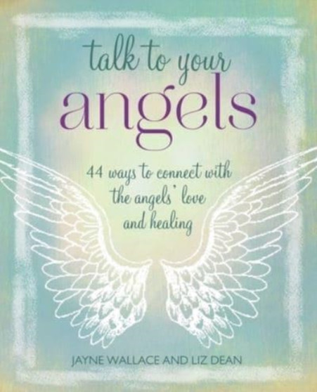 Talk to Your Angels : 44 Ways to Connect with the Angels??? Love and Healing by Jayne Wallace - Paperback