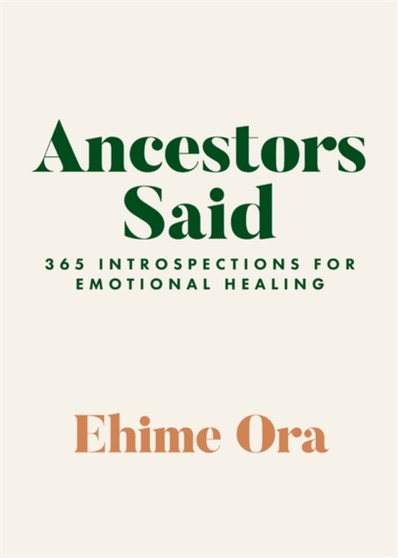 Ancestors Said : 365 Introspections for Emotional Healing by Ehime Ora - Paperback