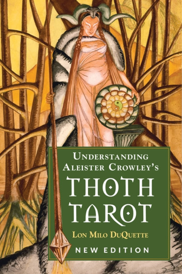 Understanding Aleister Crowley's Thoth Tarot by Lon Milo DuQuette - Paperback