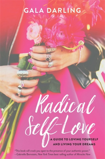 Radical Self-Love : A Guide to Loving Yourself and Living Your Dreams by Gala Darling - Paperback