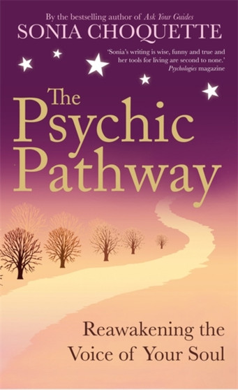 The Psychic Pathway : Reawakening the Voice of Your Soul by Sonia Choquette - Paperback