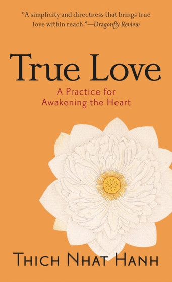 True Love : A Practice for Awakening the Heart by Thich Nhat Hanh - Paperback