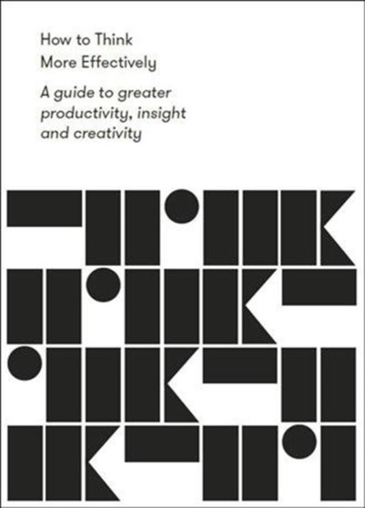 How to Think More Effectively : a guide to greater productivity, insight and creativity by The School of Life - Paperback