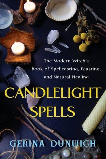 Candlelight Spells : The Modern Witch's Book of Spellcasting, Feasting, and Natural Healing by Gerina Dunwich - Paperback
