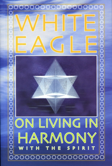 White Eagle on Living in Harmony with the Spirit by White Eagle - Paperback