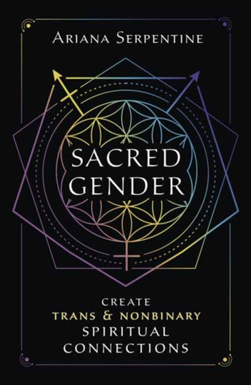 Sacred Gender : Create Trans and Nonbinary Spiritual Connections by Ariana Serpentine - Paperback
