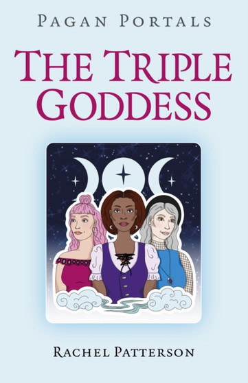 Pagan Portals - The Triple Goddess by Rachel Patterson - Paperback