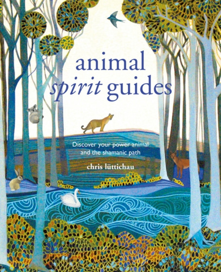 Spirit Animal Guides : Discover Your Power Animal and the Shamanic Path by Chris Luttichau - Hardback
