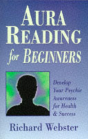 Aura Reading for Beginners : Develop Your Psychic Awareness for Health and Success by Richard Webster - Paperback