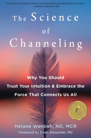 The Science of Channeling : Why You Should Trust Your Intuition and Embrace the Force That Connects Us All by Helane Wahbeh - Paperback The Science of Channeling : Why You Should Trust Your Intuition and Embrace the Force That Connects Us All by Helane Wahbeh - Paperback