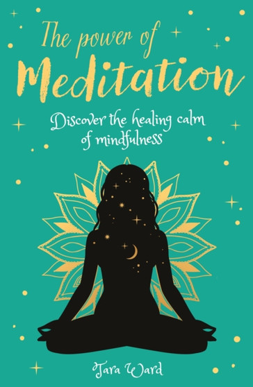 The Power of Meditation : Discover the Power of Inner Reflection and Dreams by Tara Ward - Paperback