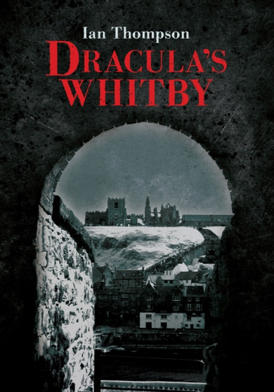 Dracula's Whitby by Ian Thompson - Paperback