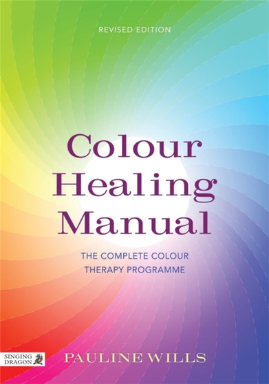 Colour Healing Manual : The Complete Colour Therapy Programme by Pauline Wills - Paperback