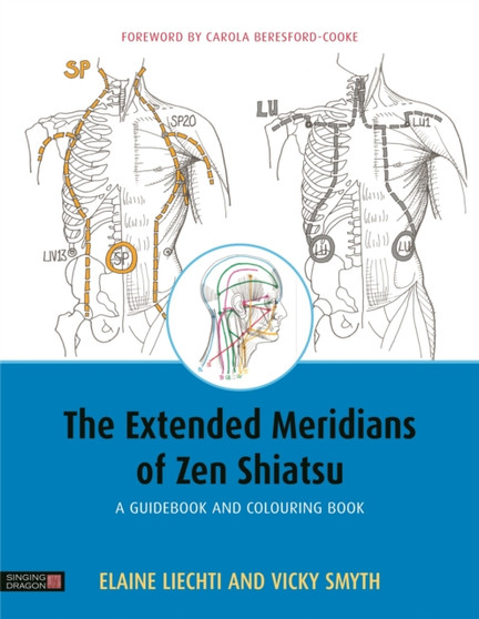 The Extended Meridians of Zen Shiatsu : A Guidebook and Colouring Book by Elaine Liechti - Paperback